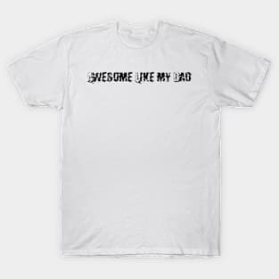 Awesome  Like my Dad T-Shirt